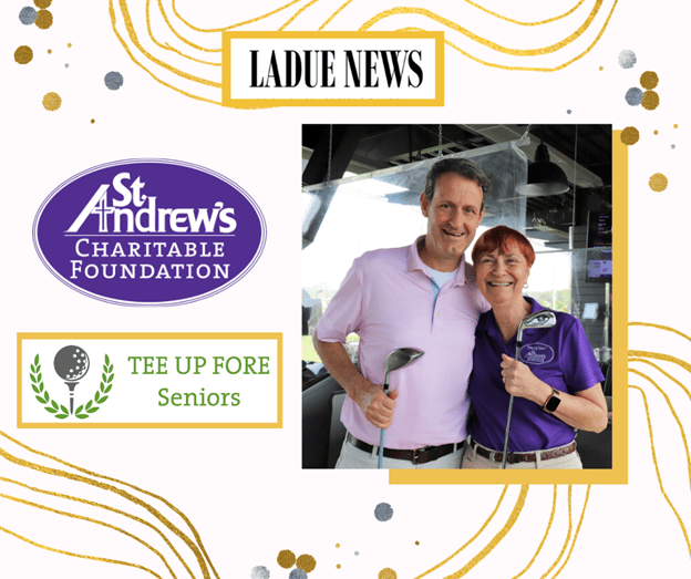 We are thrilled to have St. Andrew’s Charitable Foundation’s successful golf event, Tee Up Fore Seniors, featured in Ladue News!